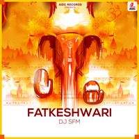Fatkeshwari (Original Mix) - DJ SFM by AIDC