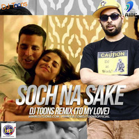Soch Na Sake (To My Love) - DJ Toons Remix by AIDC