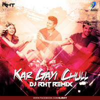 Kar Gayi Chull - DJ Rht Remix by AIDC