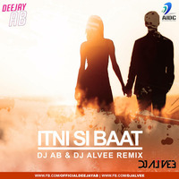 Itni Si Baat (Remix) - DJ AB &amp; DJ Alvee by AIDC