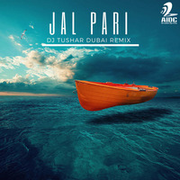 Jal Pari - DJ Tushar Dubai Remix by AIDC
