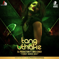 Tang Uthake (Housefull 3) - Funky Dance Mix - AL Production Ft. Mika Singh Remix by AIDC