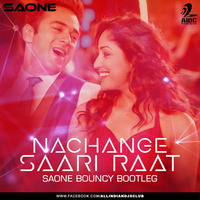 SAONE - Nachange Saari Raat (Bouncy Bootleg) by AIDC