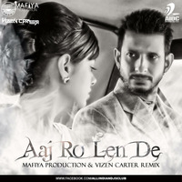 Aaj Ro Len De - Mafiya Production & Vizen Carter Remix by AIDC