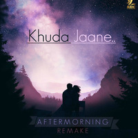 Khuda Jaane - Aftermorning (Remake) by AIDC