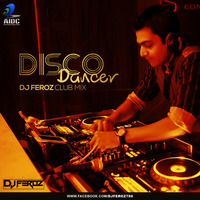 Disco Dancer - DJ Feroz Club Mix by AIDC