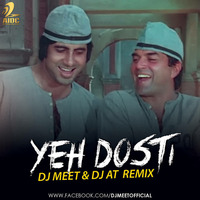Yeh Dosti - Dj Meet &amp; AT Remix by AIDC