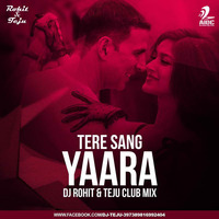 Tere Sang Yara - Rustom - Dj Rohit &amp; Teju Club Mix by AIDC