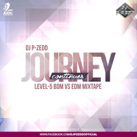 DJ P-ZEDD - JOURNEY CONTINUES LEVEL-5 (THE EDM vs BDM MIXTAPE) by AIDC