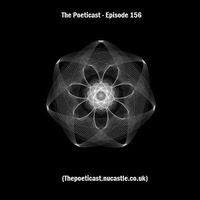 The Poeticast - Episode 156 (Thepoeticast.nucastle.co.uk) by The Poeticast