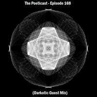 The Poeticast - Episode 168 (Darkotic Guest Mix) by The Poeticast