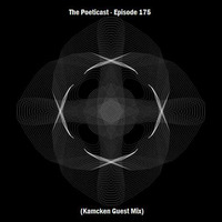 The Poeticast - Episode 175 (Kamcken Guest Mix) by The Poeticast