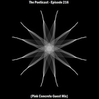 The Poeticast - Episode 216 (Pink Concrete Guest Mix) by The Poeticast