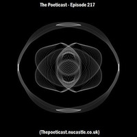 The Poeticast - Episode 217 (Thepoeticast.nucastle.co.uk) by The Poeticast