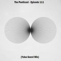 The Poeticast - Episode 111 (Yuka Guest Mix) by The Poeticast