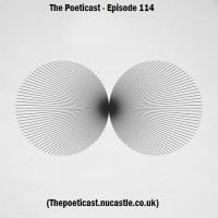 The Poeticast - Episode 114 (thepoeticast.nucastle.co.uk) by The Poeticast