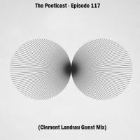The Poeticast - Episode 117 (Clement Landrau Guest Mix) by The Poeticast