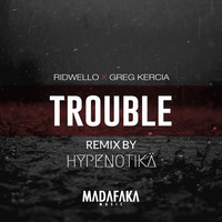 Ridwello X Greg Kercia - Trouble (HYPENOTIKÄ Remix) by HYPENOTIKÄ