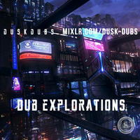 Dub Explorations 021 by Dusk Dubs