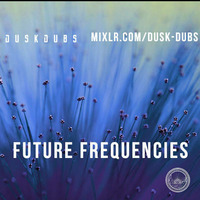 Future Frequencies 012 by Dusk Dubs