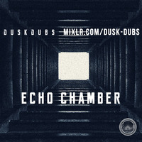 Echo Chamber 001 by Dusk Dubs