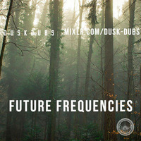 Future Frequencies 001 by Dusk Dubs