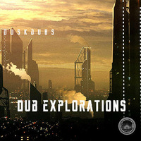 Dub Explorations 003 by Dusk Dubs