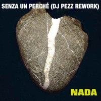 Nada - Senza Un Perchè (DJ Pezz Rework) by DJ Pezz