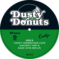 I Don't Understand Love - Naughty NMX & Marc Hype Reflip by Dusty Donuts
