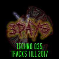 3days - Techno 035 Tracks till 2017 by COMMUNE9