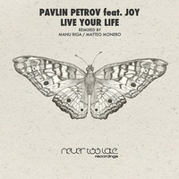 Pavlin Petrov Feat. Joy - Live Your Life (Manu Riga Remix) by Pavlin Petrov