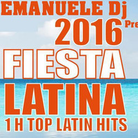 Emanuele Dj Presenta - Fiesta Latina Hits 2016 by EMANUELE Dj