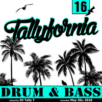 Tallyfornia 16 (Drum &amp; Bass Mix - May 2018) by Tally T