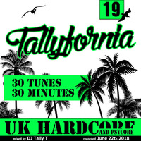 Tallyfornia 19  (30 Tunes in 30 Minutes) (Hardcore Mix June 2018) by Tally T