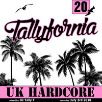 Tallyfornia 20 (Hardcore Mix July 2018) by Tally T