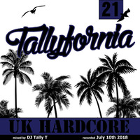 Tallyfornia 21 (Hardcore Mix July 2018) by Tally T