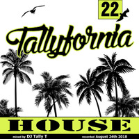 Tallyfornia 22 (House Mix Aug. 2018) by Tally T