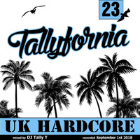 Tallyfornia 23 (Hardcore Mix Sept. 2018) by Tally T