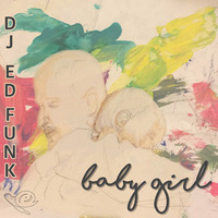 Baby Girl(feat.Inbal) by DJ Ed Funk