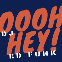 Oooh Hey! by DJ Ed Funk