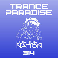 Trance Paradise 314 by Euphoric Nation