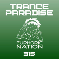Trance Paradise 315 by Euphoric Nation