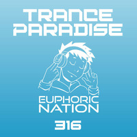 Trance Paradise 316 by Euphoric Nation
