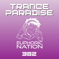 Trance Paradise 382 by Euphoric Nation