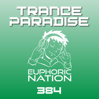 Trance Paradise 384 by Euphoric Nation
