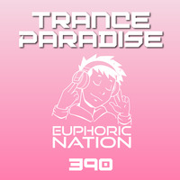 Trance Paradise 390 by Euphoric Nation
