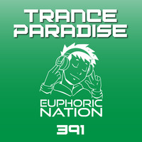 Trance Paradise 391 by Euphoric Nation