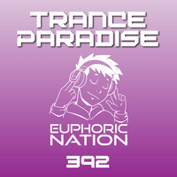 Trance Paradise 392 by Euphoric Nation