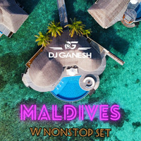 W Maldives Nonstop By DJ Ganesh #BirthdaySet by DJG - Ganesh