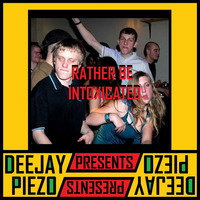 Rather Be Intoxicated by DJ Piezo